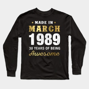 Made in March 1989 30 Years Of Being Awesome Long Sleeve T-Shirt